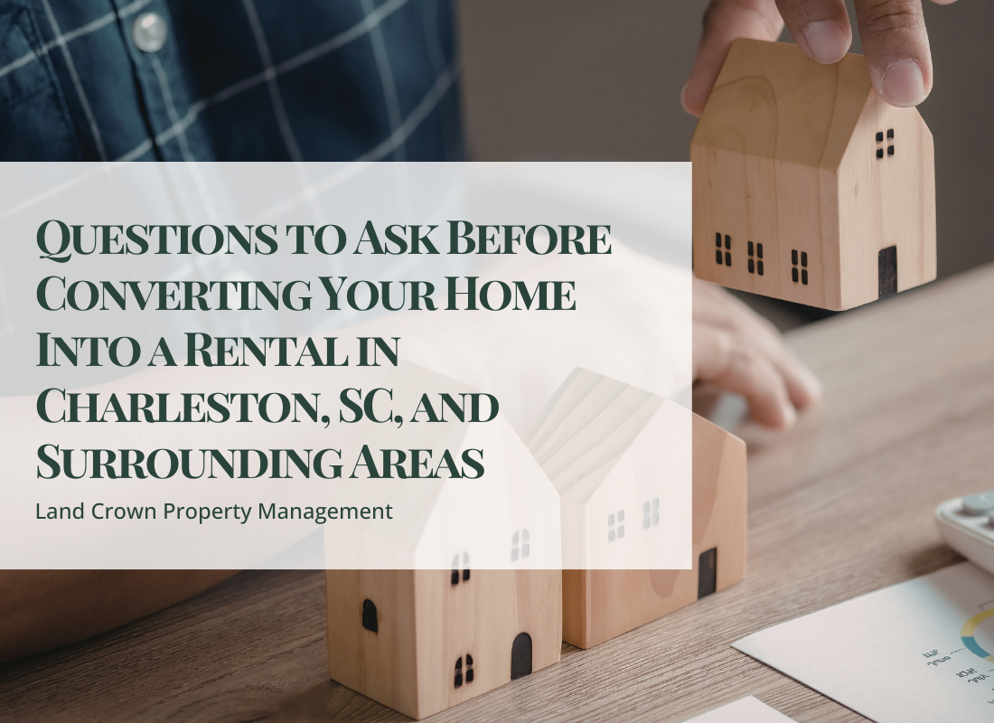 Questions to Ask Before Converting Your Home Into a Rental in Charleston, SC, and Surrounding Areas